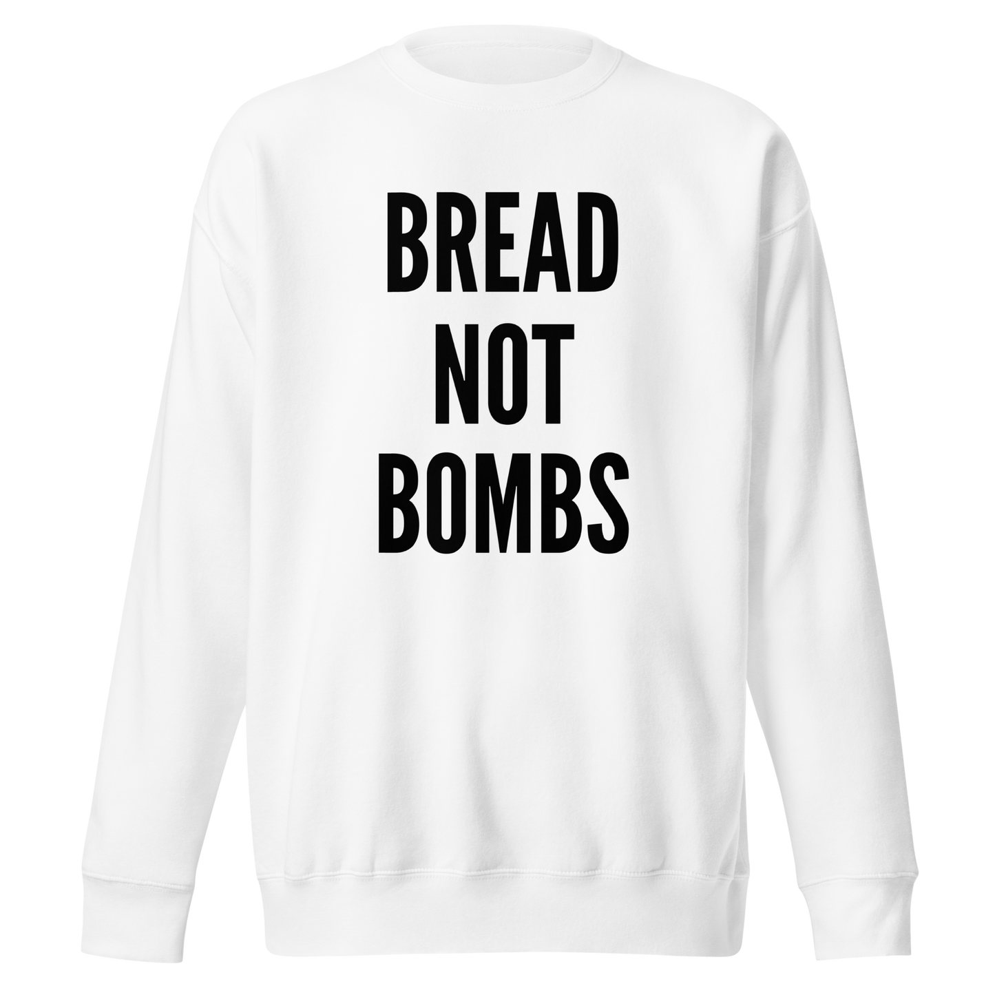 BREAD NOT BOMBS SWEATSHIRT