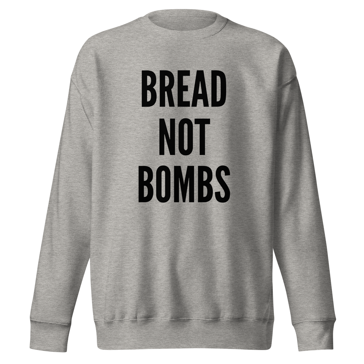 BREAD NOT BOMBS SWEATSHIRT