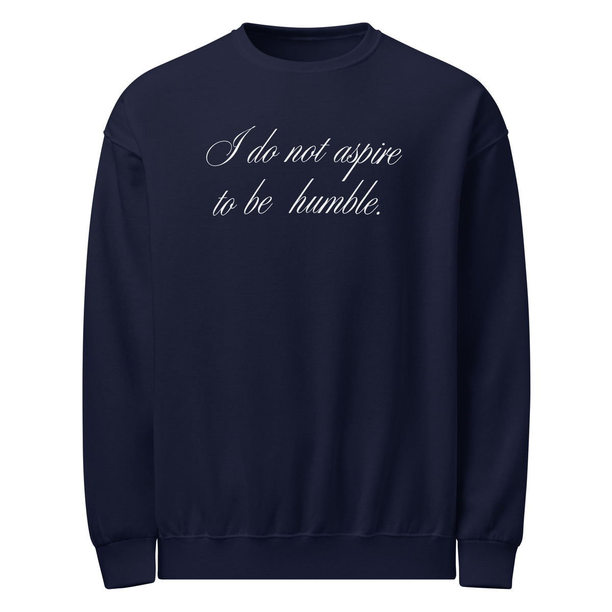 NO HUMBLE ASPIRATIONS SWEATSHIRT