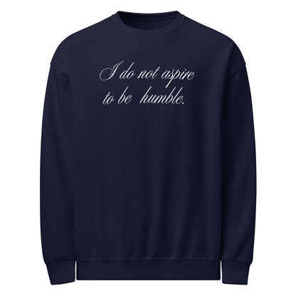 NO HUMBLE ASPIRATIONS SWEATSHIRT