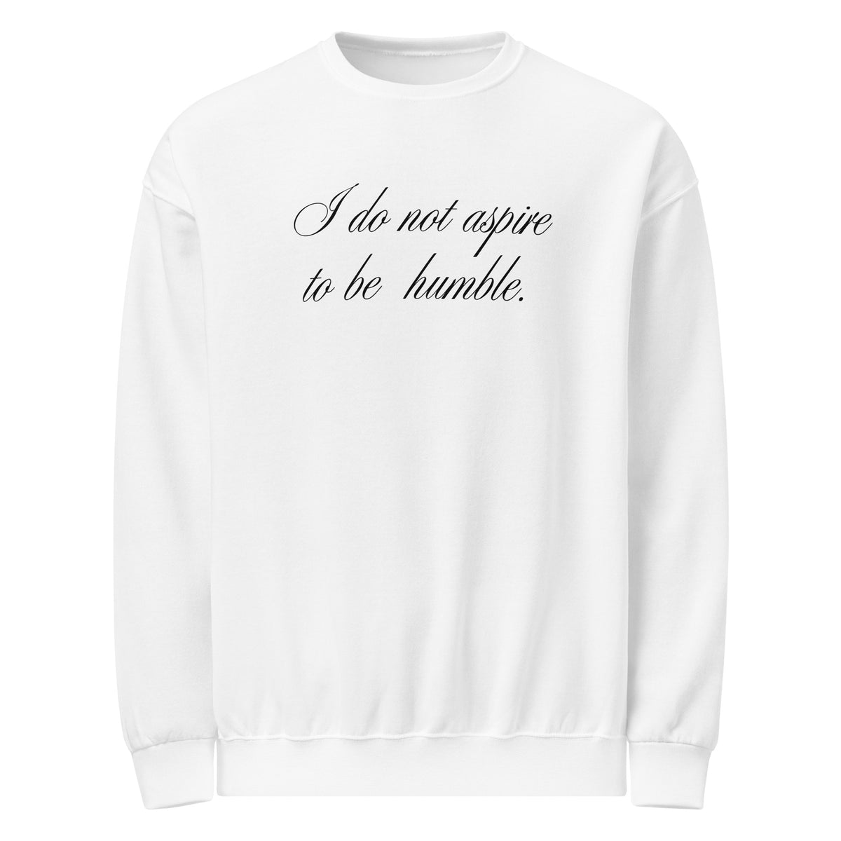 NO HUMBLE ASPIRATIONS SWEATSHIRT