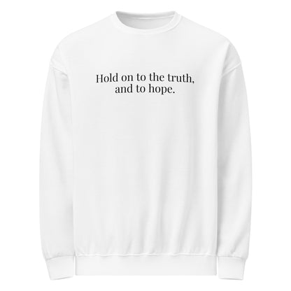 HOLD ON TO THE TRUTH SWEATSHIRT