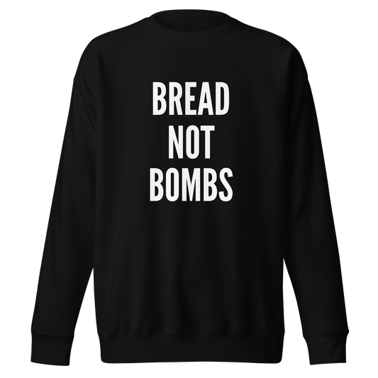 BREAD NOT BOMBS SWEATSHIRT