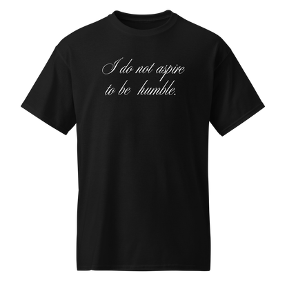 NO HUMBLE ASPIRATIONS TEE
